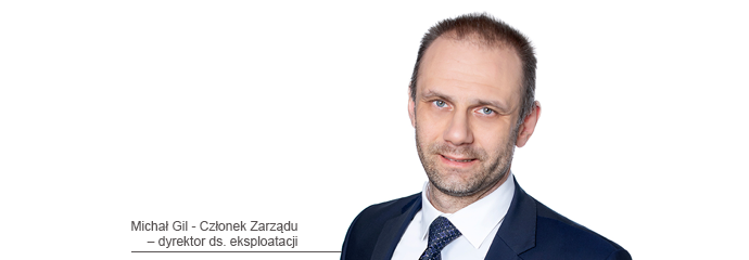 Michał Gil - członek Zarządu i dyrektor ds. eksploatacji