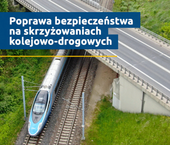 Pociąg przejeżdżający pod wiaduktem, napis: Poprawa bezpieczeństwa na skrzyżowaniach kolejowo-drogowych